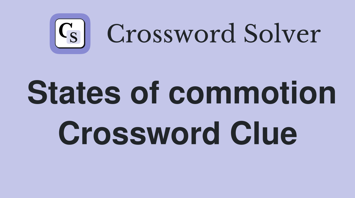 States of commotion Crossword Clue Answers Crossword Solver
